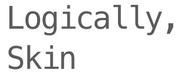 Logically, Skin